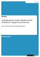 Auswirkung der sozialen Medien auf die Arabellion in Ägypten und Tunesien di Ali Koç edito da GRIN Publishing
