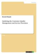 Satisfying the Customer. Quality Management and Service Provision di Benaiah Mayabi edito da GRIN Verlag