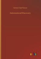 Astronomical Discovery di Herbert Hall Turner edito da Outlook Verlag