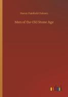 Men of the Old Stone Age di Henry Fairfield Osborn edito da Outlook Verlag