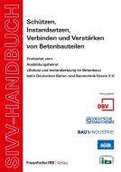SIVV-Handbuch. Schützen, Instandsetzen, Verbinden und Verstärken von Betonbauteilen. Ausgabe 2008. di Autoren edito da Fraunhofer IRB Verlag
