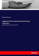 Suggestive Hints Towards Improved Secular Instruction di Richard Dawes edito da hansebooks
