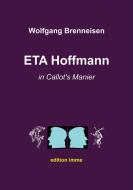 ETA Hoffmann in Callot's Manier di Wolfgang Brenneisen edito da Books on Demand