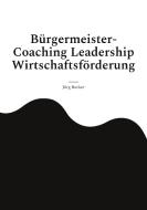Bürgermeister-Coaching Leadership Wirtschaftsförderung di Jörg Becker edito da Books on Demand
