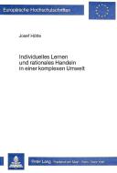 Individuelles Lernen und rationales Handeln in einer komplexen Umwelt di Josef Hötte edito da Lang, Peter GmbH
