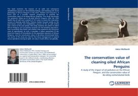 The conservation value of cleaning oiled African Penguins di Anton Wolfaardt edito da LAP Lambert Acad. Publ.
