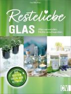 Resteliebe Glas - Alles verwenden, nichts verschwenden! di Ina Mielkau edito da Christophorus Verlag