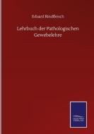 Lehrbuch der Pathologischen Gewebelehre di Eduard Rindfleisch edito da Salzwasser-Verlag GmbH