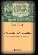 La fine della mafia mondiale di Rolf Nagel edito da tredition