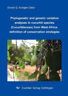 Phylogenetic and genetic variation analyses in cucurbit species (Cucurbitaceae) from West Africa: definition of conserva di Enoch G. Achigan-Dako edito da Cuvillier Verlag