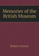 Memories Of The British Museum di Robert Cowtan edito da Book On Demand Ltd.