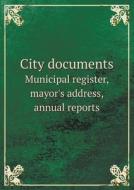 City Documents Municipal Register, Mayor's Address, Annual Reports di New Bedford edito da Book On Demand Ltd.