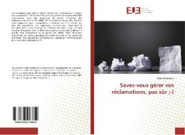 Savez-vous gérer vos réclamations, pas sûr ;-) di Wadi Elmansour edito da Editions universitaires europeennes EUE