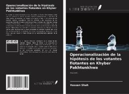 Operacionalización de la hipótesis de los votantes flotantes en Khyber Pakhtunkhwa di Hassan Shah edito da Ediciones Nuestro Conocimiento