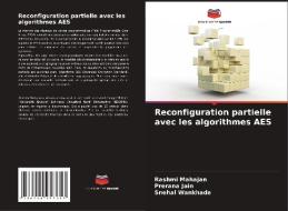 Reconfiguration partielle avec les algorithmes AES di Rashmi Mahajan, Prerana Jain, Snehal Wankhade edito da Editions Notre Savoir