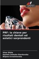 PRF: la chiave per risultati dentali ed estetici sorprendenti di Visar Disha, Daniela Veleska-Stevkovska, Biljana Evrosimovska edito da Edizioni Sapienza