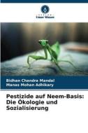 Pestizide auf Neem-Basis: Die Ökologie und Sozialisierung di Bidhan Chandra Mandal, Manas Mohan Adhikary edito da Verlag Unser Wissen