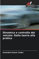 Dinamica e controllo del veicolo: Dalla teoria alla pratica di Surendra Kumar Yadav edito da Edizioni Sapienza