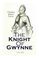 The Knight Of Gwynne di Charles James Lever edito da E-Artnow