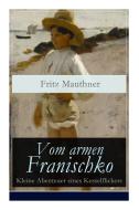 Vom Armen Franischko - Kleine Abenteuer Eines Kesselflickers di Fritz Mauthner edito da E-artnow