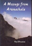 A Message from Arunachala di Paul Brunton edito da Pilgrims Publishing
