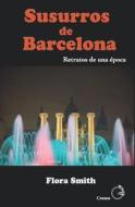 Susurros de Barcelona: Retratos de una época di Flora Smith edito da LIGHTNING SOURCE INC