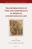 Transformations of Time and Temporality in Medieval and Renaissance Art di Simona Cohen edito da BRILL ACADEMIC PUB