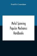 Metal Spinning; Popular Mechanics Handbooks di D. Crawshaw Fred D. Crawshaw edito da Alpha Editions