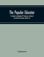 The Popular Educator di Unknown edito da Alpha Editions