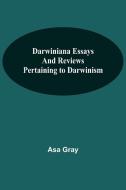 Darwiniana Essays And Reviews Pertaining To Darwinism di Asa Gray edito da Alpha Editions