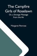 The Campfire Girls Of Roselawn; Or, A Strange Message From The Air di Margaret Penrose edito da Alpha Editions