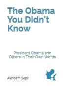 The Obama You Didn't Know: President Obama and Others in Their Own Words di Avinoam Sapir edito da GEFEN BOOKS