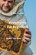 Beekeeping For Beginners di Erica Findler edito da Erica Findler