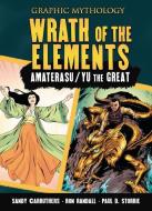 Wrath of the Elements: The Legends of Amaterasu and Yu the Great di Paul D. Storrie edito da GRAPHIC UNIVERSE