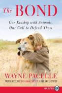The Bond: Our Kinship with Animals, Our Call to Defend Them di Wayne Pacelle edito da HARPERLUXE
