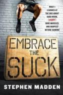 Embrace the Suck: What I Learned at the Box about Hard Work, (Very) Sore Muscles, and Burpees Before Sunrise di Stephen Madden edito da HARPER WAVE