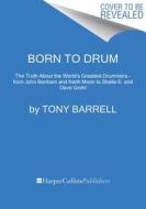 Born to Drum di Tony Barrell edito da HarperCollins Publishers Inc