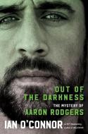 Out of the Darkness: The Magic and Mystery of Aaron Rodgers di Ian O'Connor edito da MARINER BOOKS