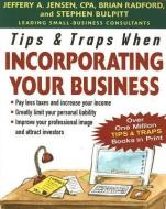 Tips & Traps When Incorporating Your Business di Jeffery Jensen, Brian Radford, Stephen Bulpitt edito da MCGRAW HILL BOOK CO