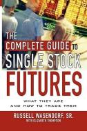 The Complete Guide to Single Stock Futures di Russell Wasendorf, Elizabeth Thompson edito da MCGRAW HILL BOOK CO