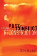 Explaining Post-Conflict Reconstruction di Desha Girod edito da OXFORD UNIV PR