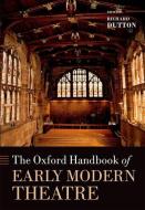 The Oxford Handbook of Early Modern Theatre di Richard Dutton edito da OXFORD UNIV PR