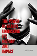 The Power of Beauty Unmasking Its History and Impact di Sarah Davis edito da Sarah Davis