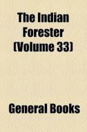 The Indian Forester (volume 33) di Unknown Author, Books Group edito da General Books Llc