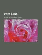 Free Land di Arthur Arnold, Robert Arthur Arnold edito da General Books Llc