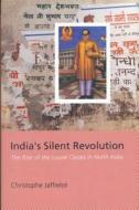 India's Silent Revolution: The Rise of the Lower Castes in North India di Christophe Jaffrelot edito da COLUMBIA UNIV PR