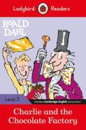 Charlie And The Chocolate Factory - Ladybird Readers Level 3 di Roald Dahl edito da Penguin Random House Children's Uk