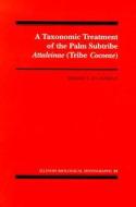 A Taxonomic Treatment Of The Palm Subtribe Attaleinae (tribe Cocoeae) di #Glassman,  Sidney F. edito da University Of Illinois Press