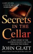 Secrets in the Cellar: A True Story of the Australian Incest Case That Shocked the World di John Glatt edito da ST MARTINS PR