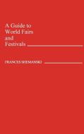 A Guide to World Fairs and Festivals di Frances Shemanski, Frances Shemenski edito da Greenwood Press